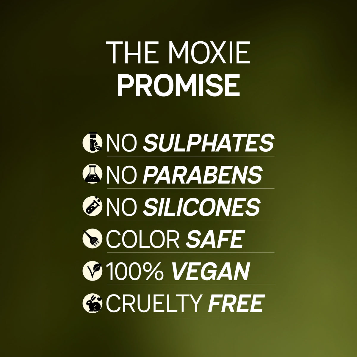 The Moxie Promise for Oil Mighty Strengthening Hair Oil: no sulphates, no parabens, no silicones, color safe, 100% vegan and cruelty free