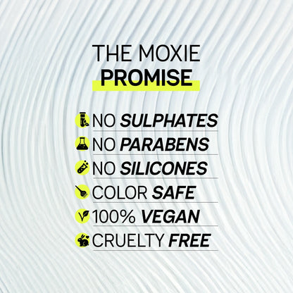 
The Moxie Promise: no sulphates, no parabens, no silicones, colour safe, 100% vegan and cruelty free hair care